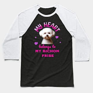 My Heart Belongs to my Bichon Frise Baseball T-Shirt